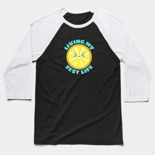 Living My Zest Life | Cute Lemon Pun Baseball T-Shirt